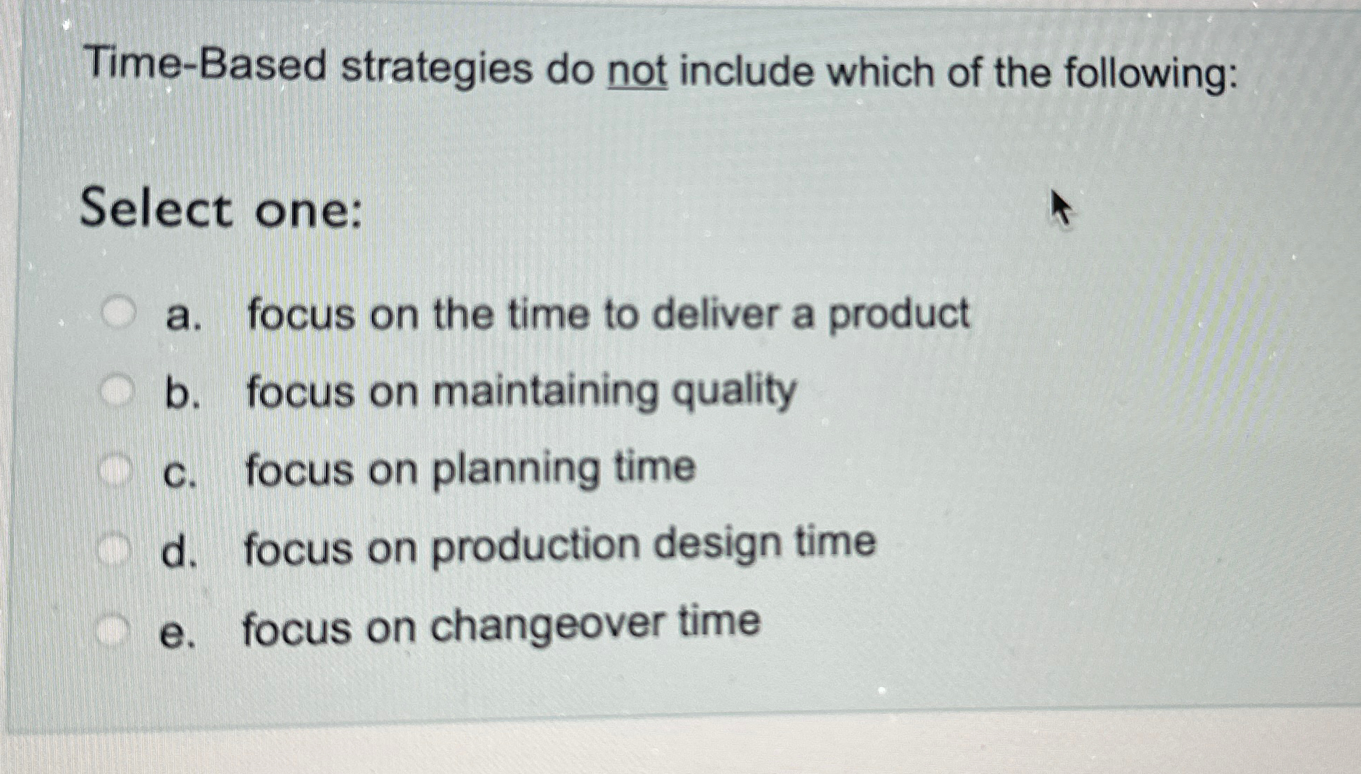  Time-Based strategies do not include which of the following: Select one: