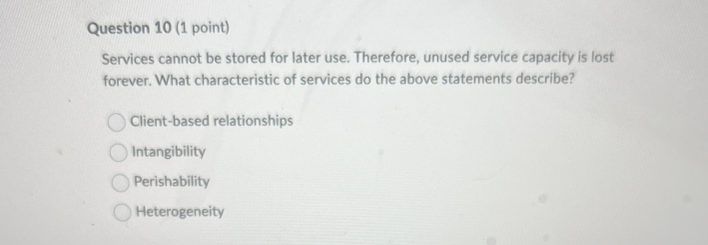  Question 10(1 point) Services cannot be stored for later use. Therefore,