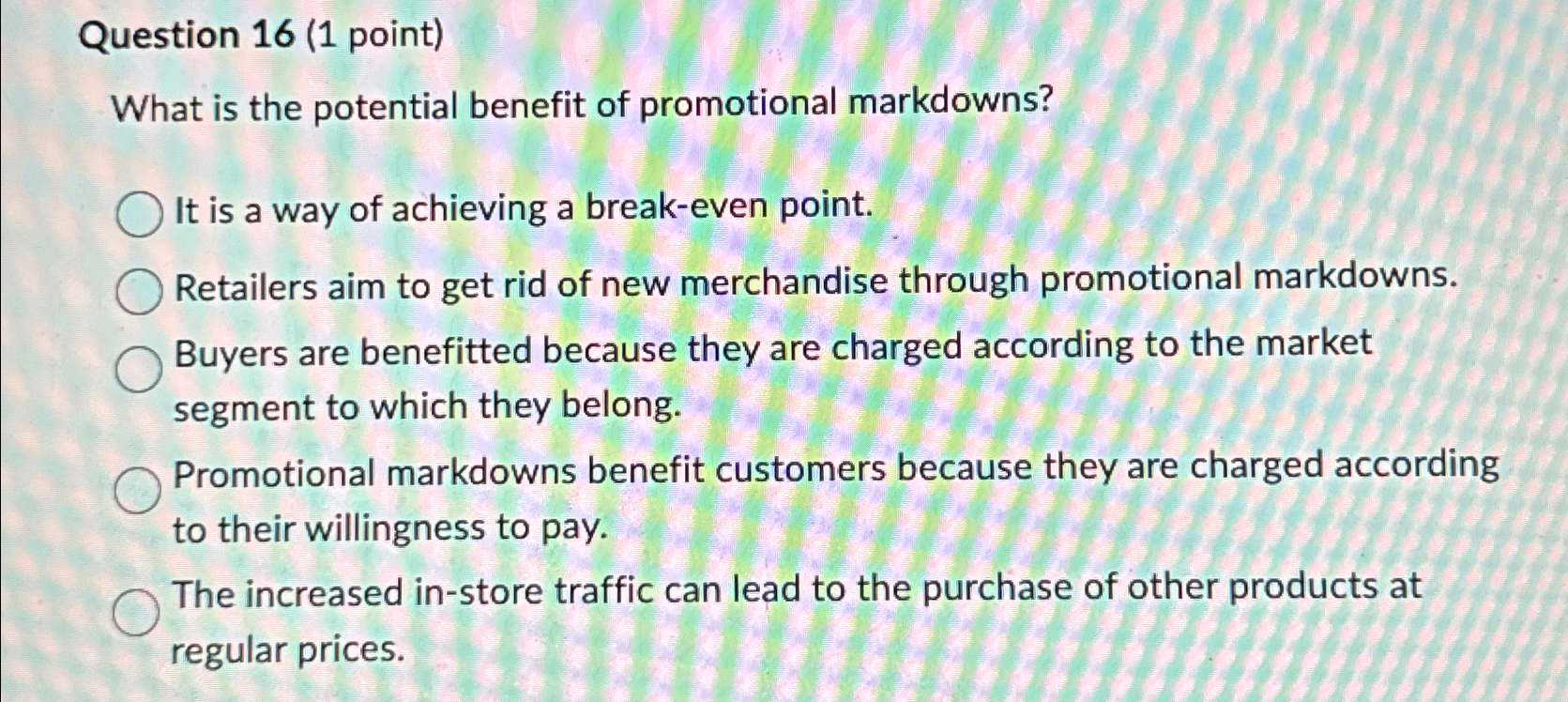 Question 16(1 point) What is the potential benefit of promotional markdowns?