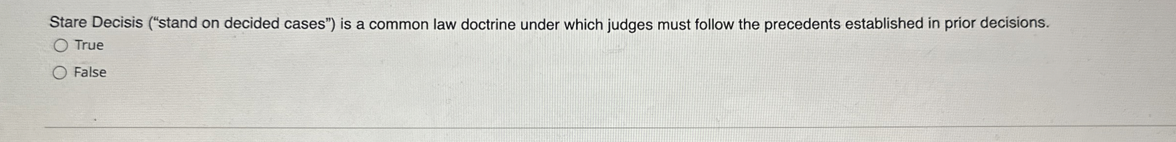 Stare Decisis ("stand on decided cases") is a common law doctrine