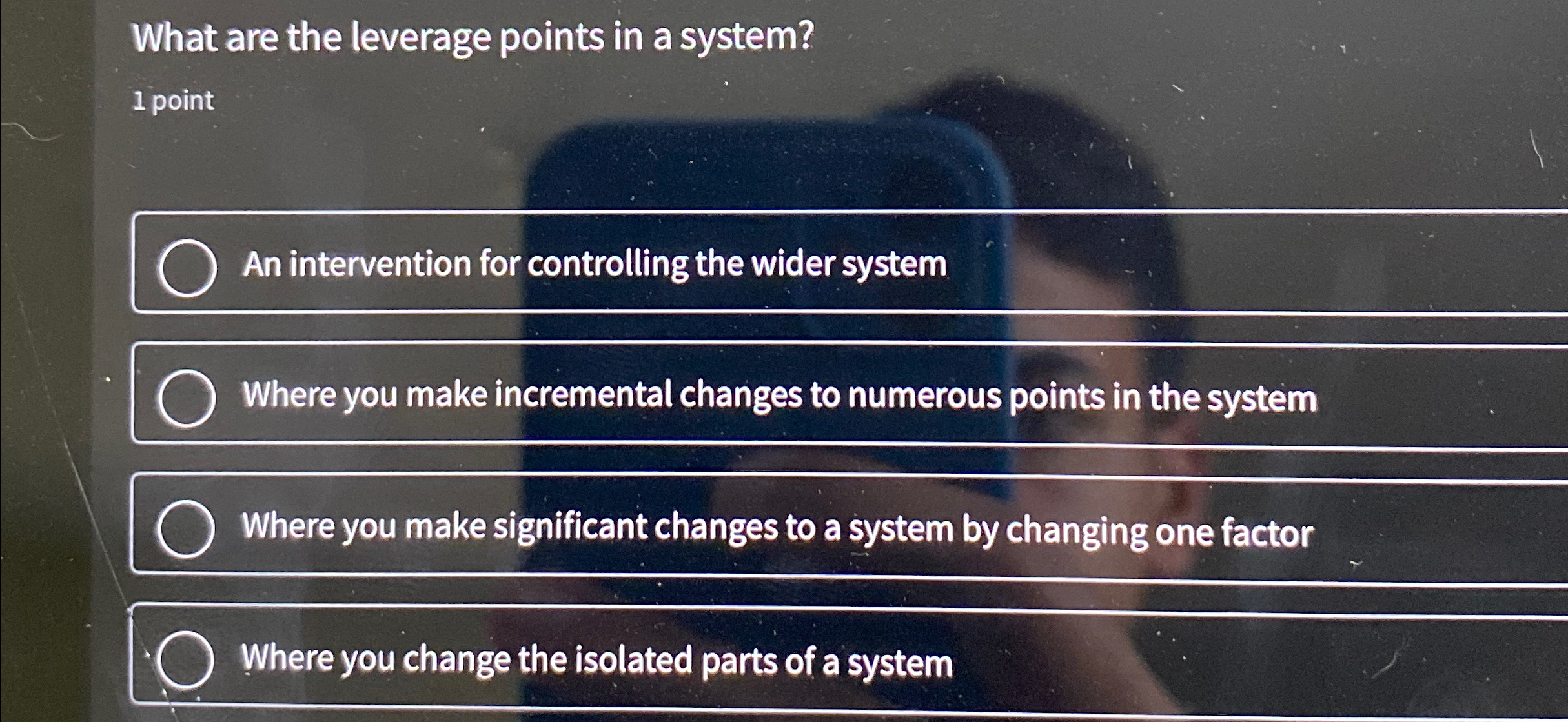 What are the leverage points in a system? 1 point An