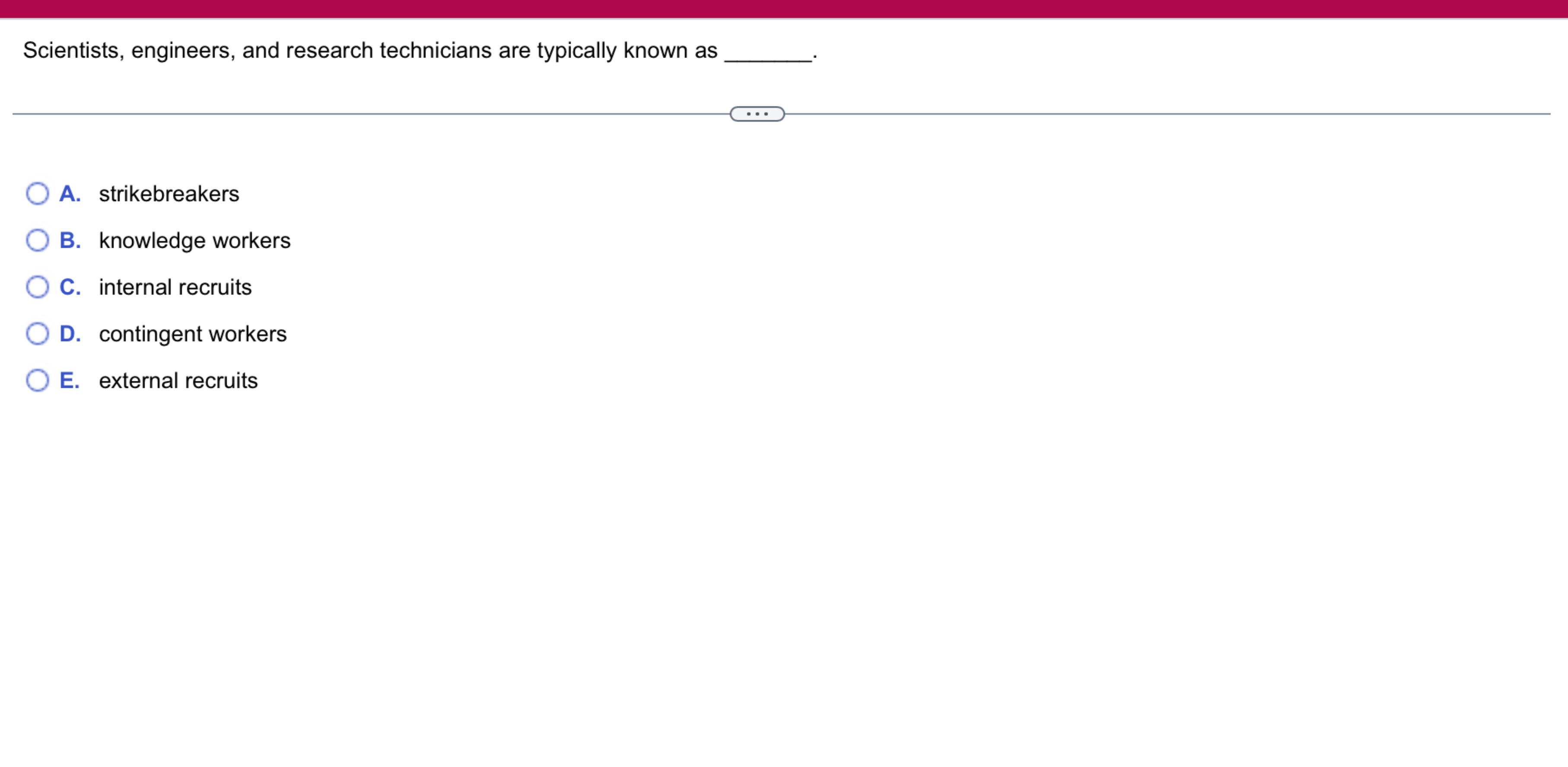  Scientists, engineers, and research technicians are typically known as A. strikebreakers