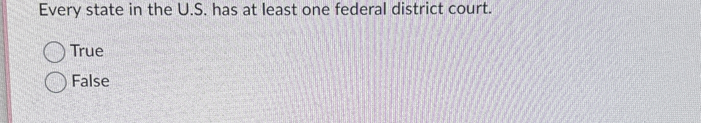  Every state in the U.S. has at least one federal district