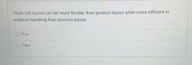  Work cell layout can be more flexible than product layout while