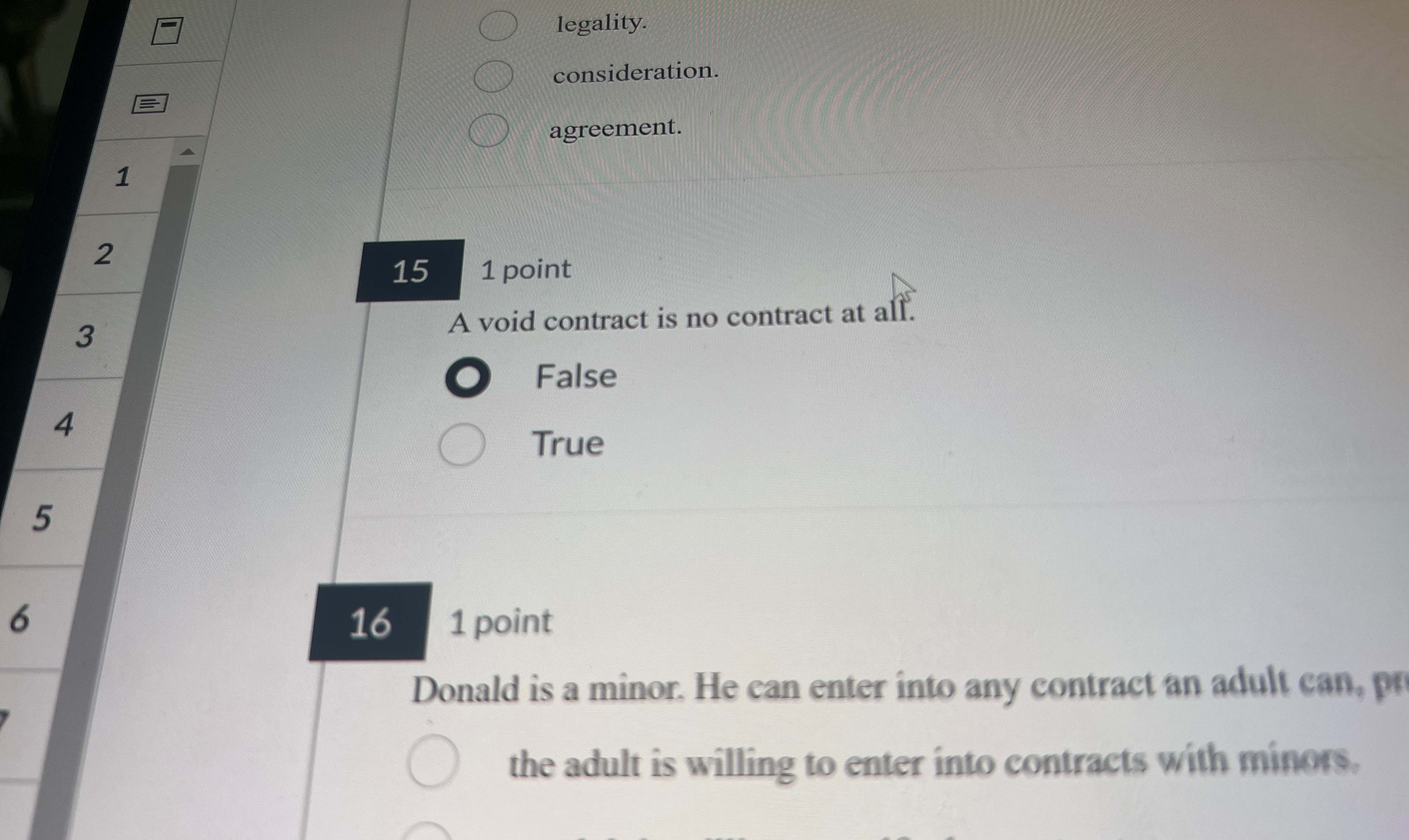  legality. consideration. agreement. 15 1 point A void contract is no