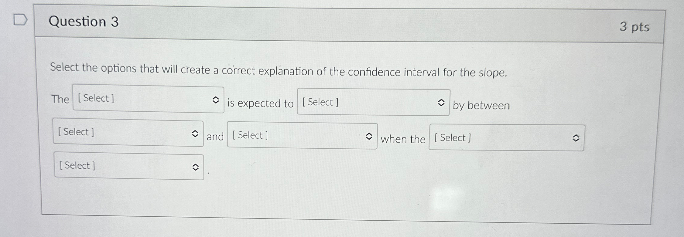  Question 3 3 pts Select the options that will create a