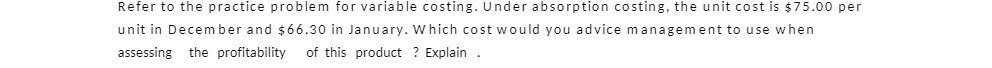  Refer to the practice problem for variable costing. Under absorption costing,