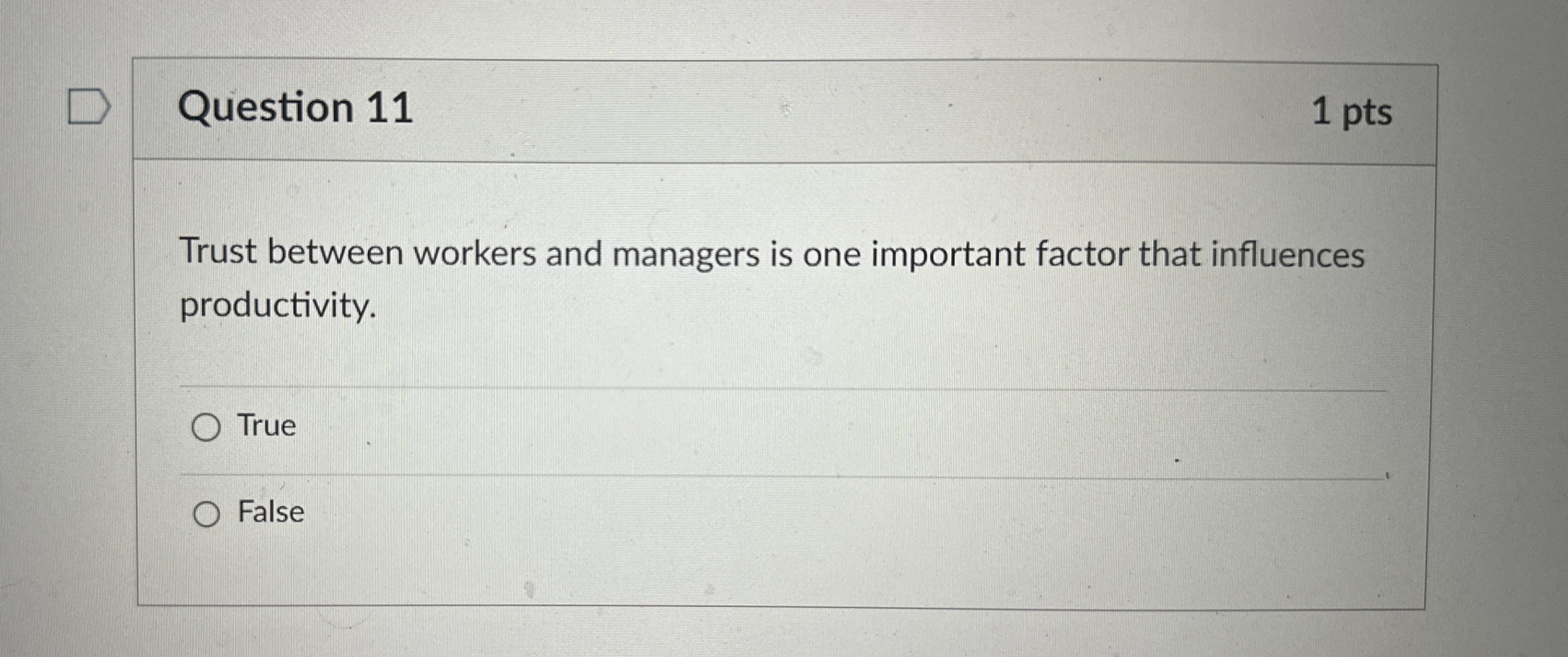  Question 11 1 pts Trust between workers and managers is one
