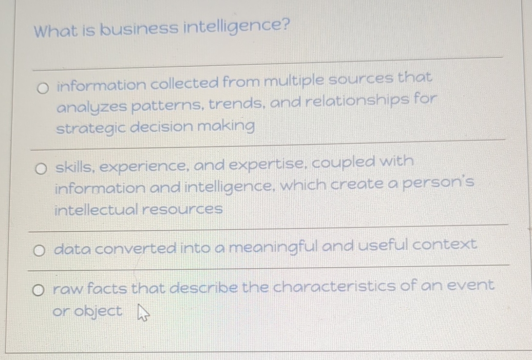  What is business intelligence? in information collected from multiple sources that