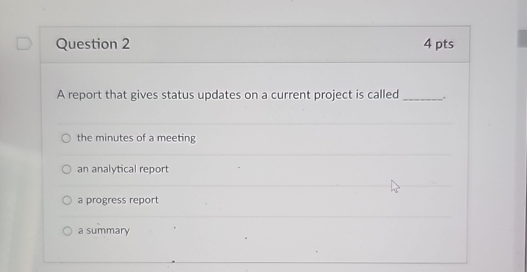  Question 2 4 pts A report that gives status updates on