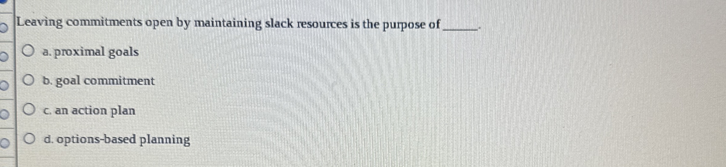  Leaving commitments open by maintaining slack resources is the purpose of