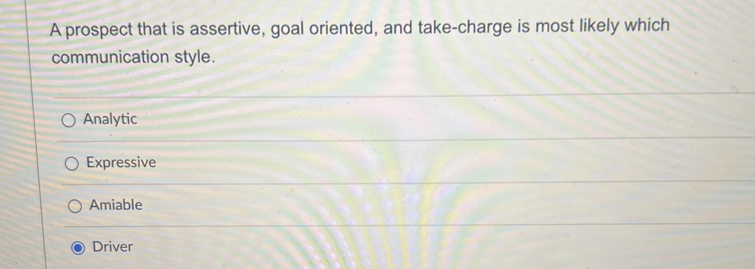  A prospect that is assertive, goal oriented, and take-charge is most