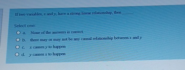  If two variables, x and y, herve a strong linear relationthip,