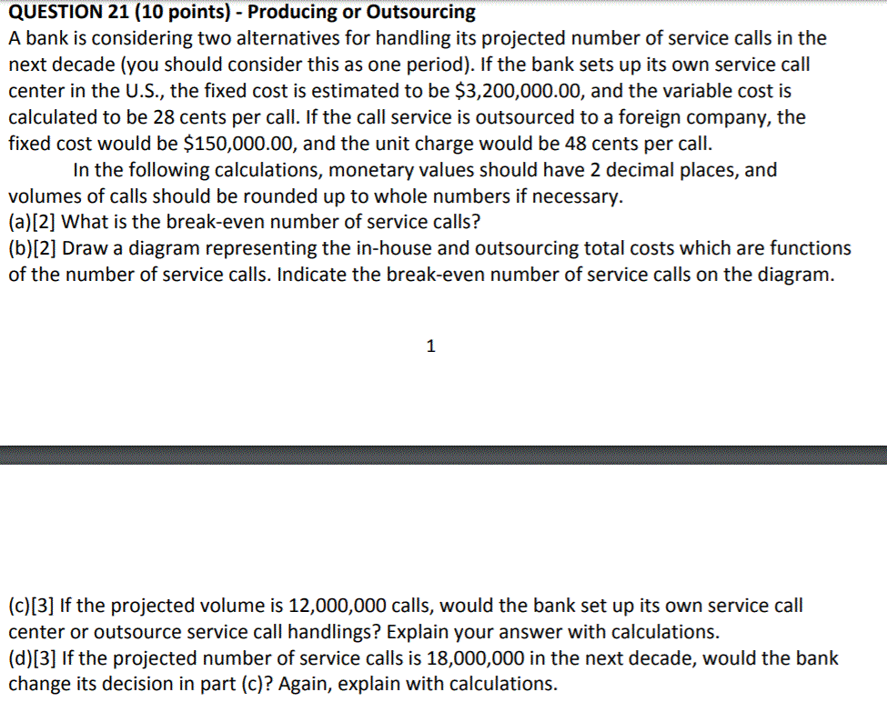  QUESTION 21(10 points)- Producing or Outsourcing A bank is considering two