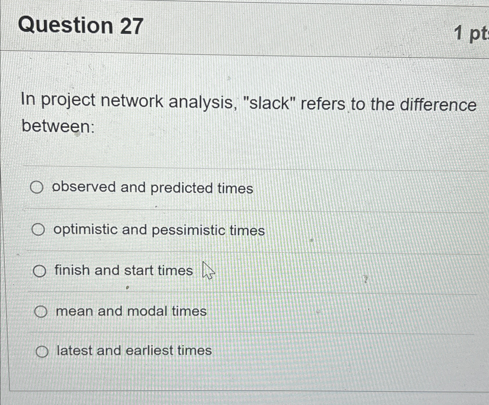  Question 27 In project network analysis, "slack" refers to the difference