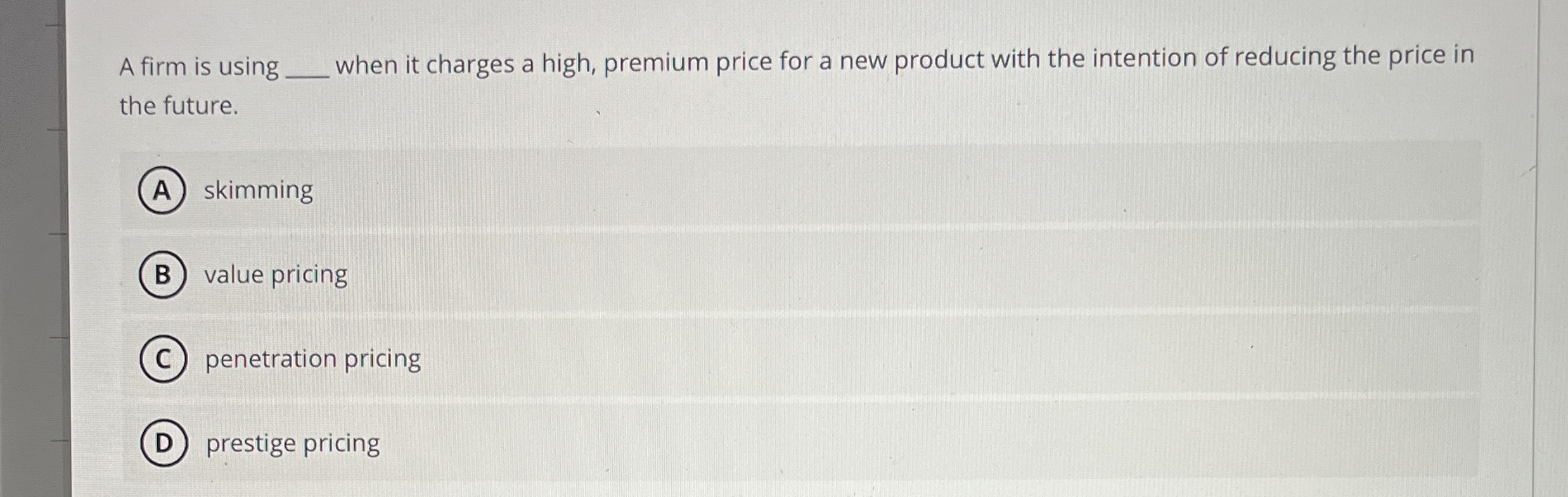  A firm is using q, when it charges a high, premium