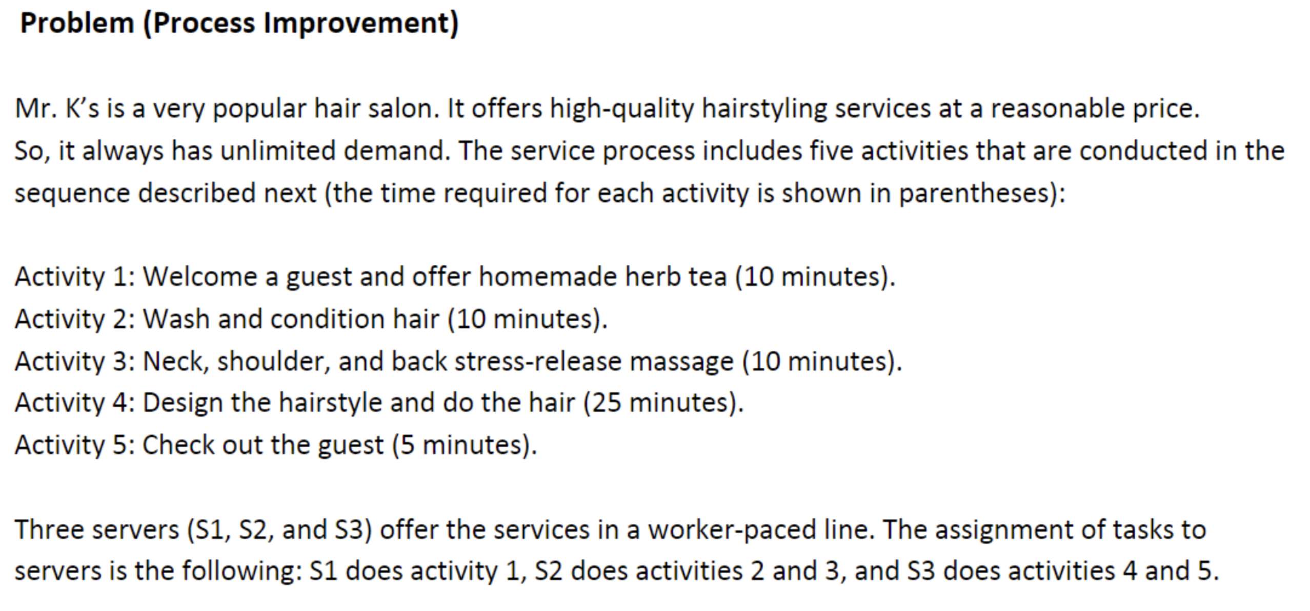  Problem (Process Improvement) Mr. K's is a very popular hair salon.