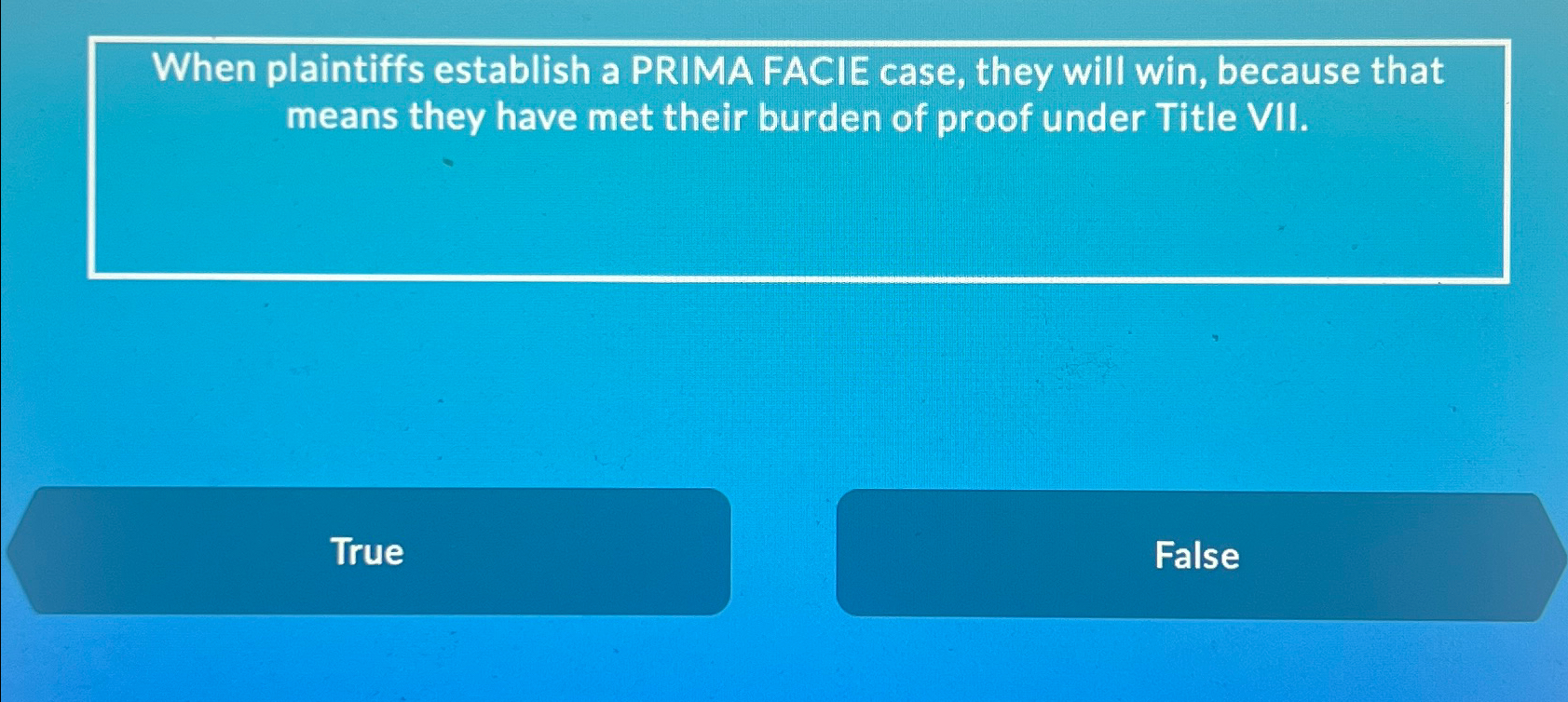  When plaintiffs establish a PRIMA FACIE case, they will win, because