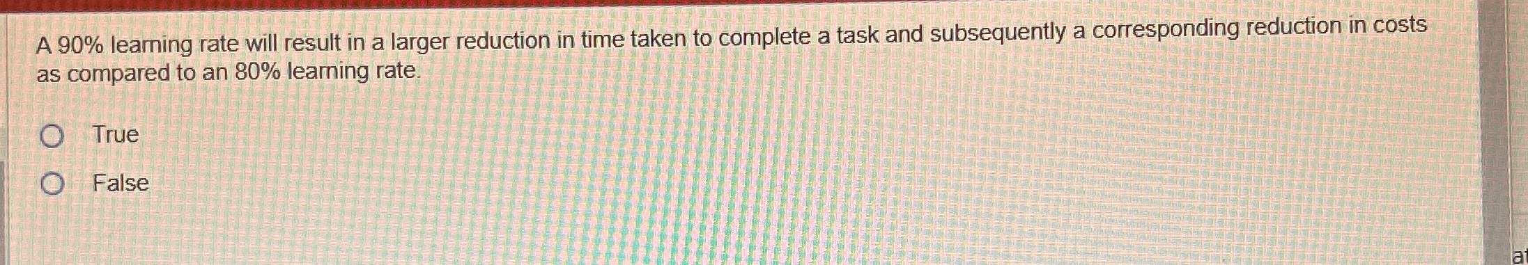  A 90% learning rate will result in a larger reduction in