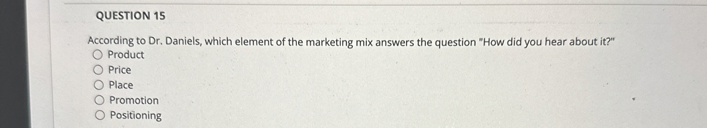  QUESTION 15 According to Dr. Daniels, which element of the marketing