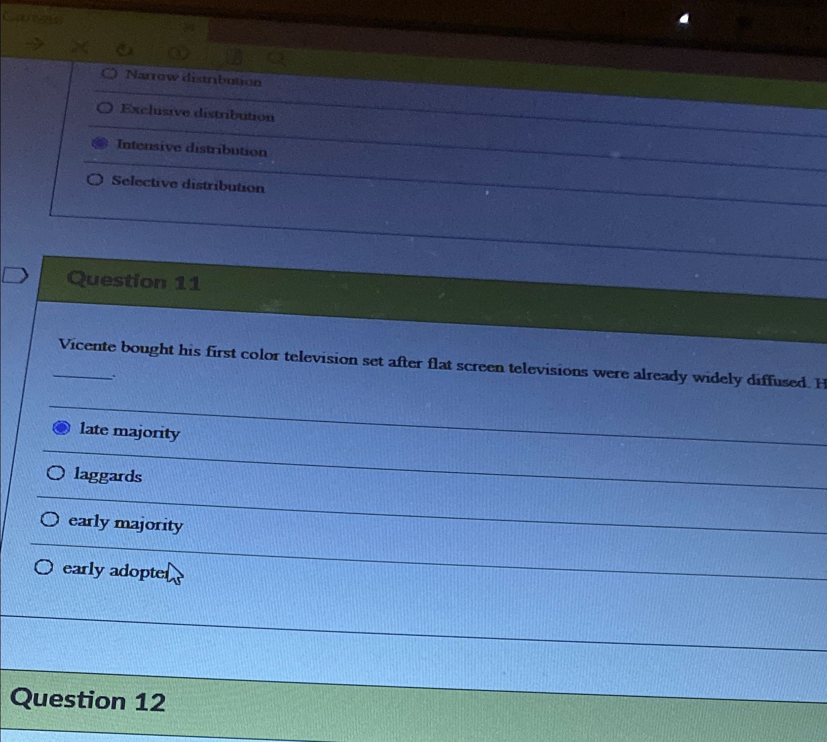  Intensive distribution Selective distribution Question 11 Vicente bought his first color