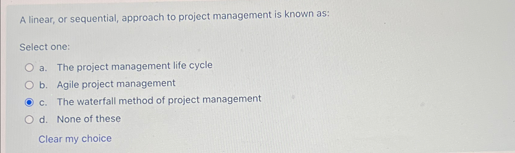 A linear, or sequential, approach to project management is known as: