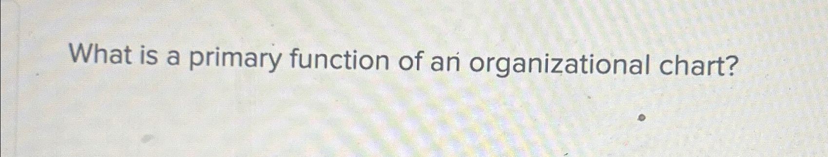  What is a primary function of an organizational chart? 