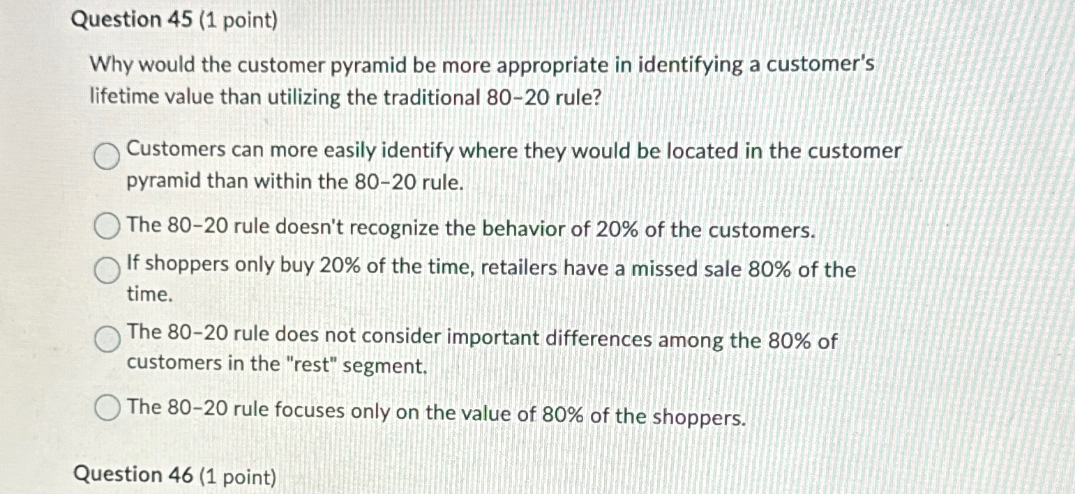  Question 45(1 point) Why would the customer pyramid be more appropriate