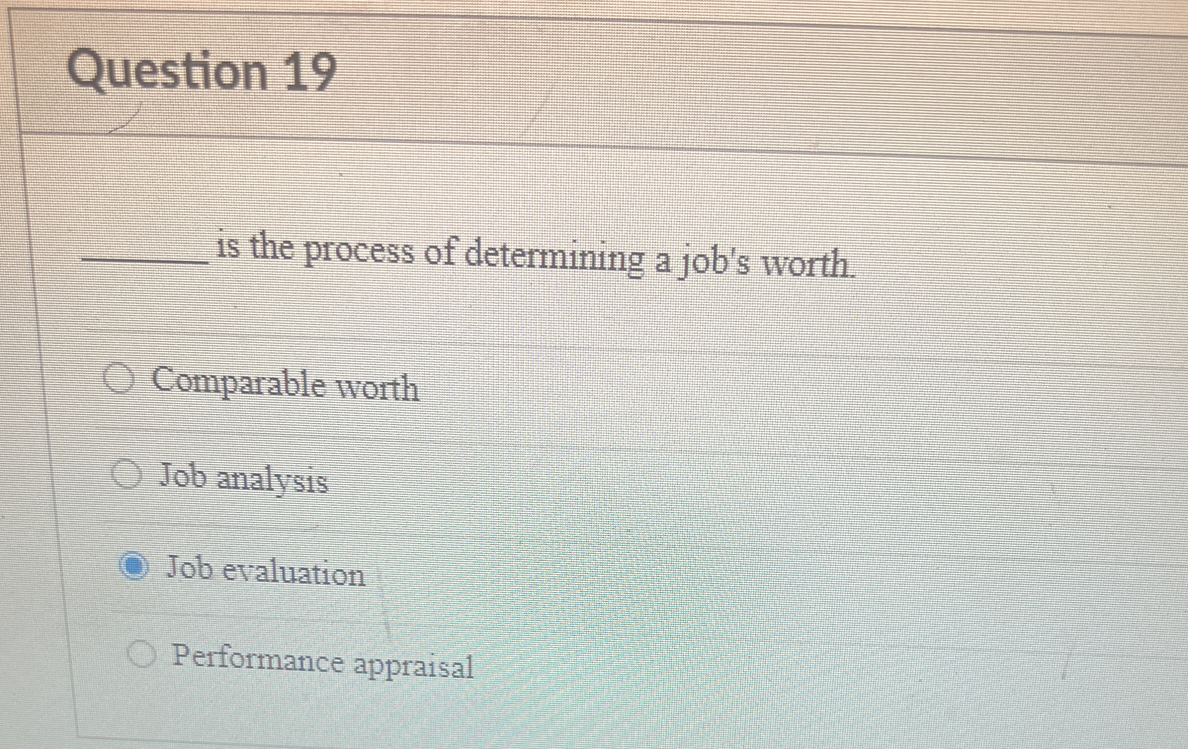  Question 19 q, is the process of determining a job's worth.