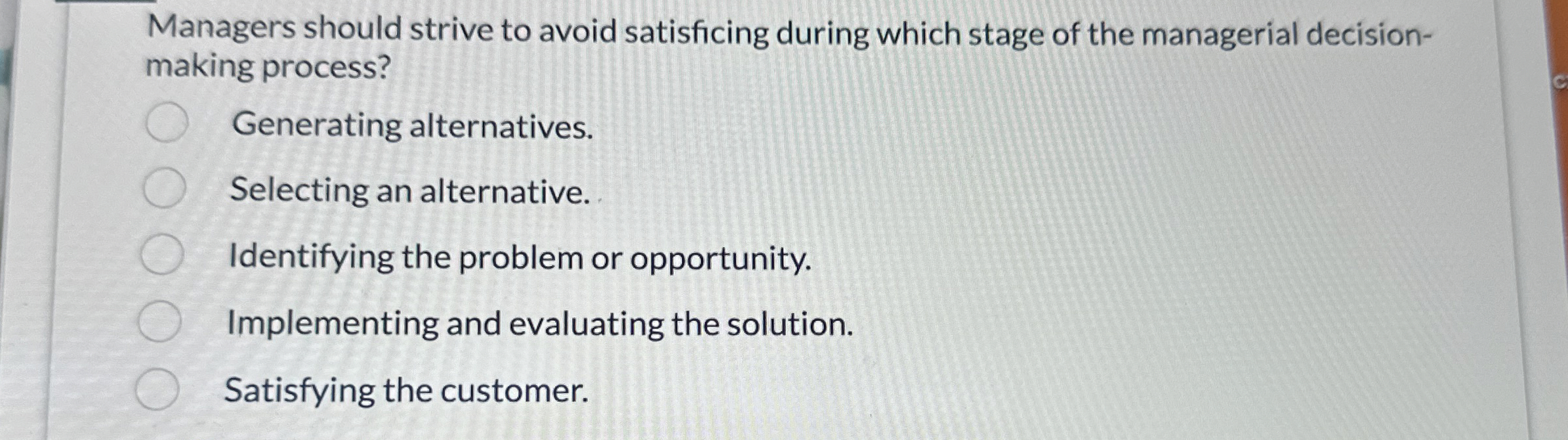  Managers should strive to avoid satisficing during which stage of the