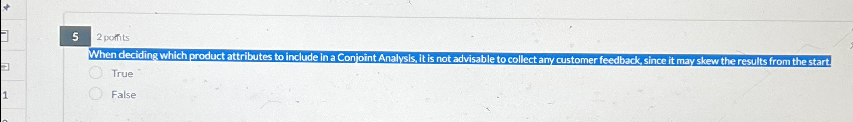  When deciding which product attributes to include in a Conjoint Analysis,
