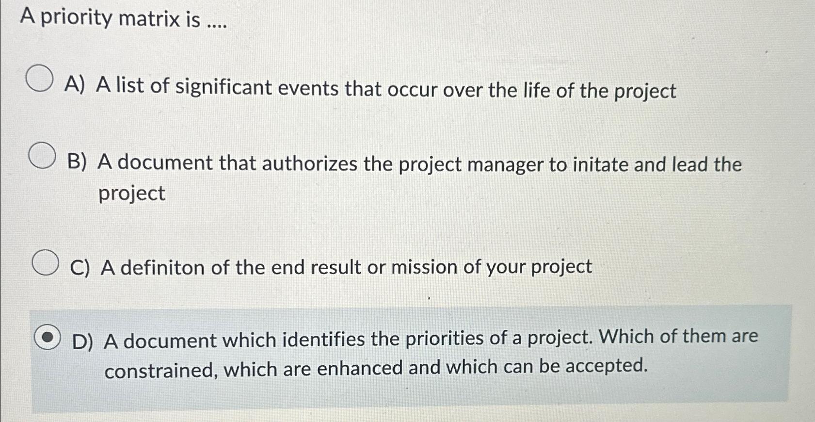  A priority matrix is .... A) A list of significant events