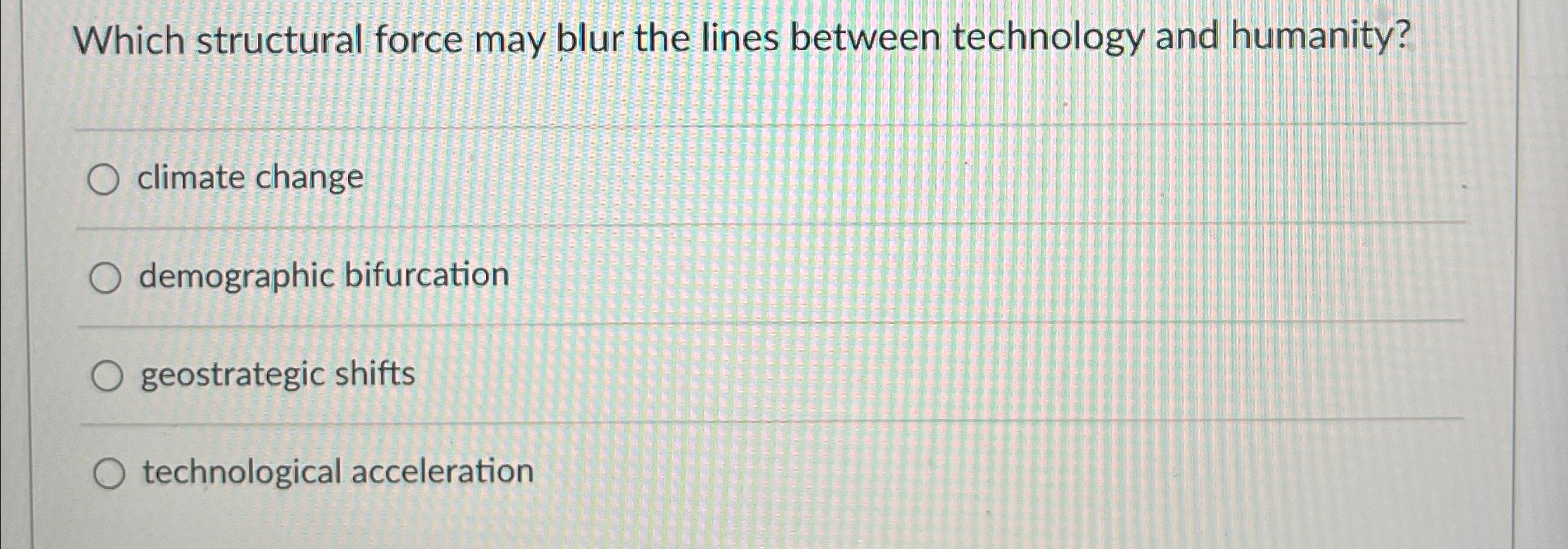  Which structural force may blur the lines between technology and humanity?
