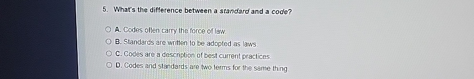  What's the difference between a standard and a code? A. Codes