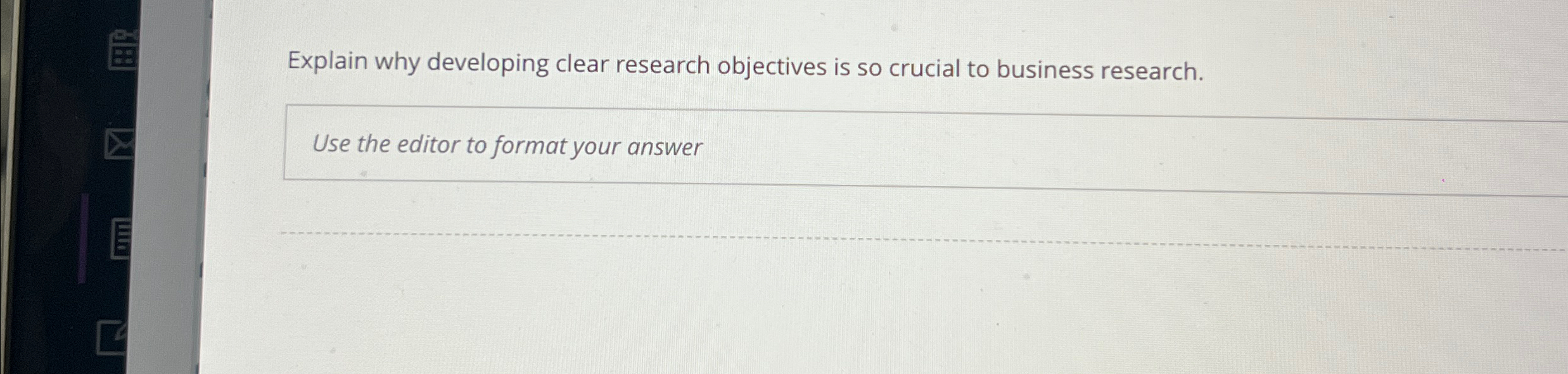  Explain why developing clear research objectives is so crucial to business
