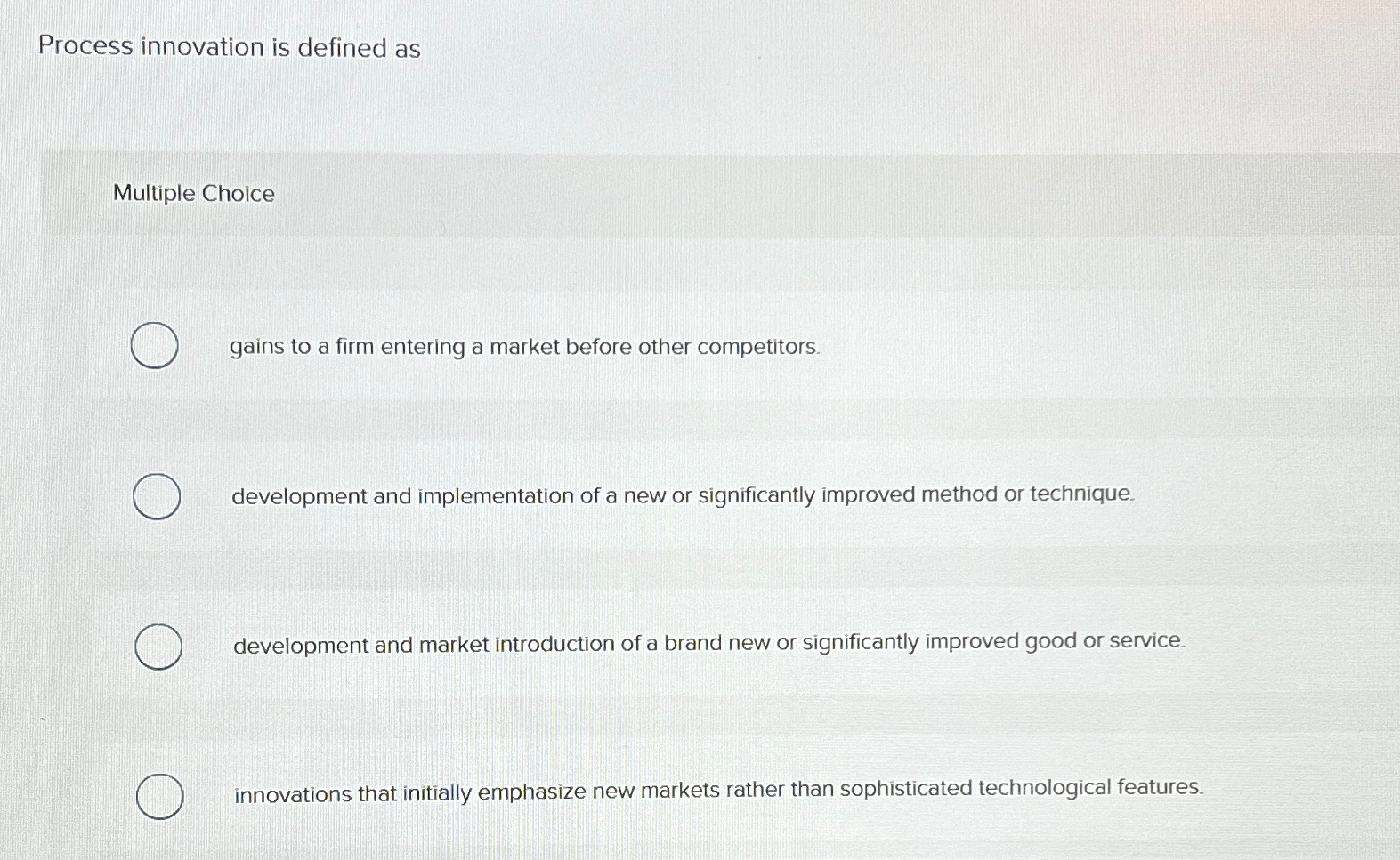  Process innovation is defined as Multiple Choice gains to a firm