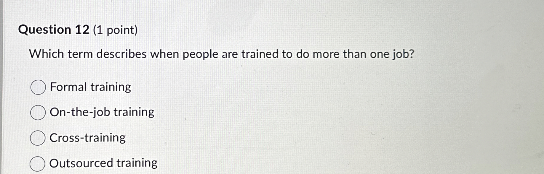  Question 12(1 point) Which term describes when people are trained to