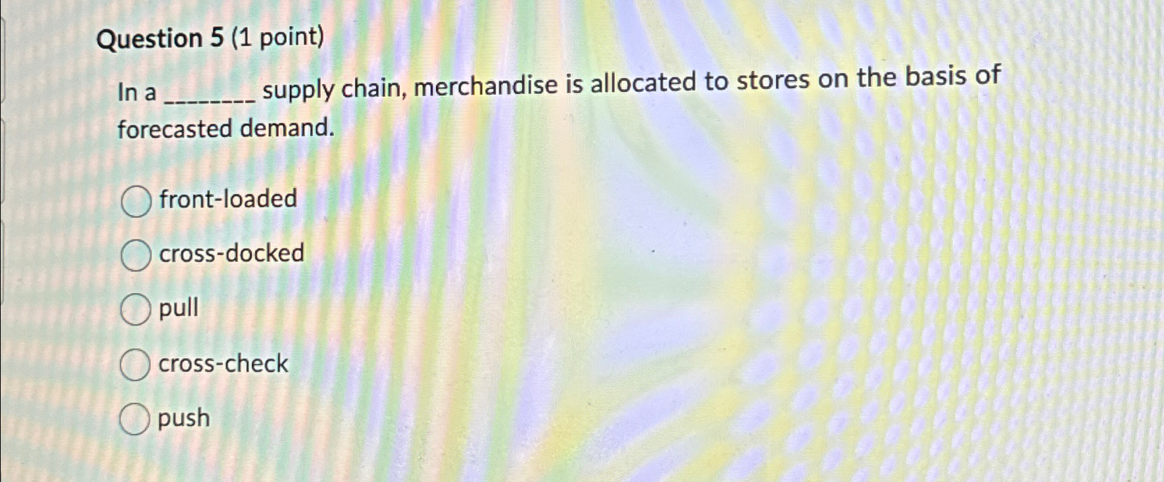  Question 5(1 point) In a q, ;upply chain, merchandise is allocated