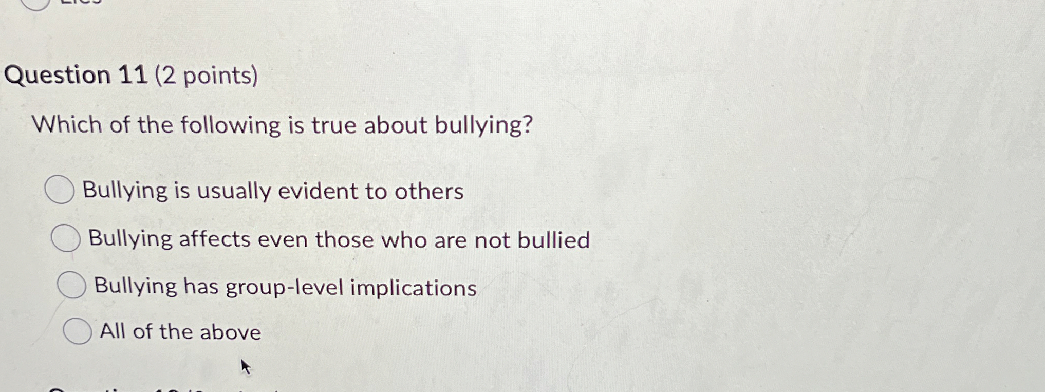  Question 11(2 points) Which of the following is true about bullying?
