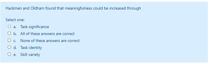  Hackman and Oldham found that meaningfulness could be increased through Select