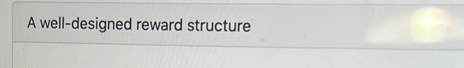  A well-designed reward structure 