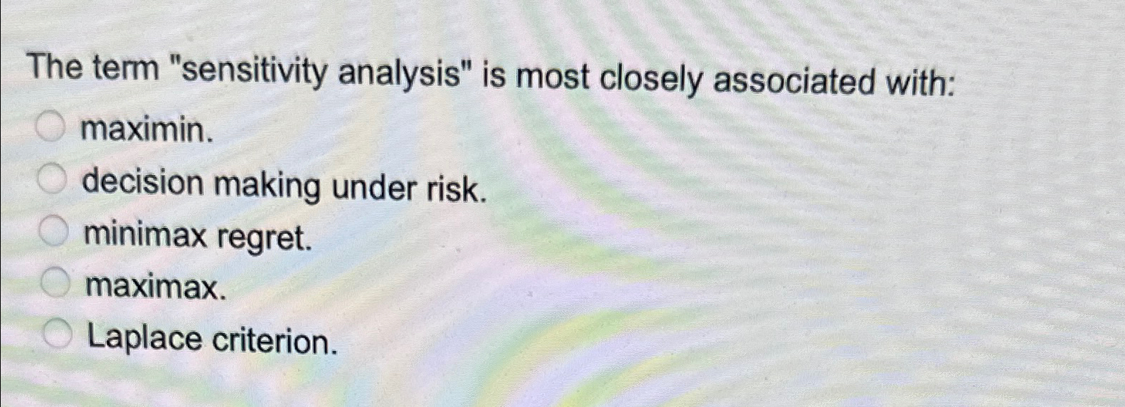  The term "sensitivity analysis" is most closely associated with: maximin. decision