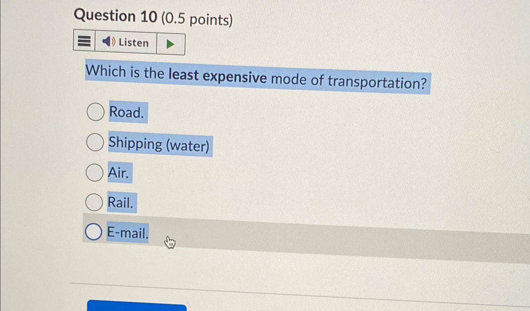  Question 10(0.5 points) Which is the least expensive mode of transportation?