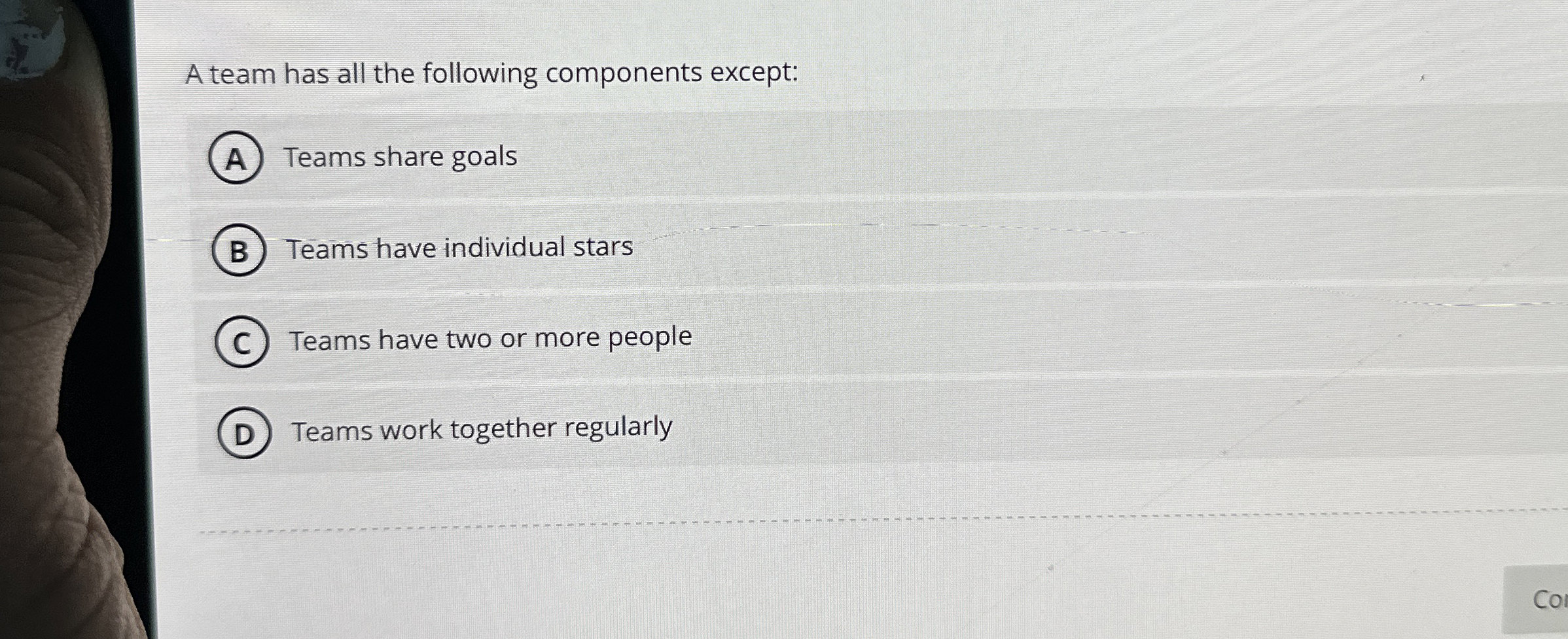  A team has all the following components except: Teams share goals