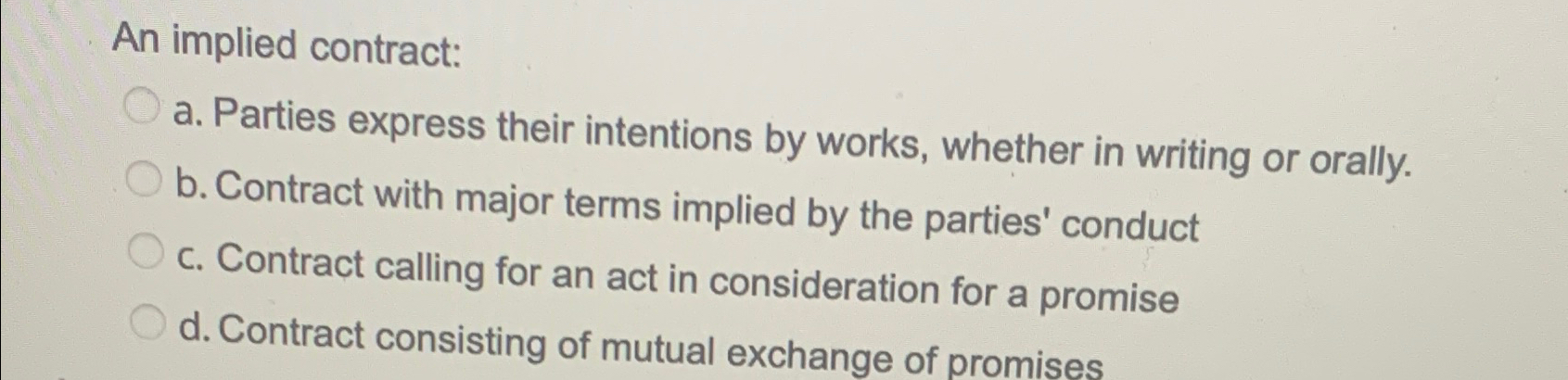  An implied contract: a. Parties express their intentions by works, whether