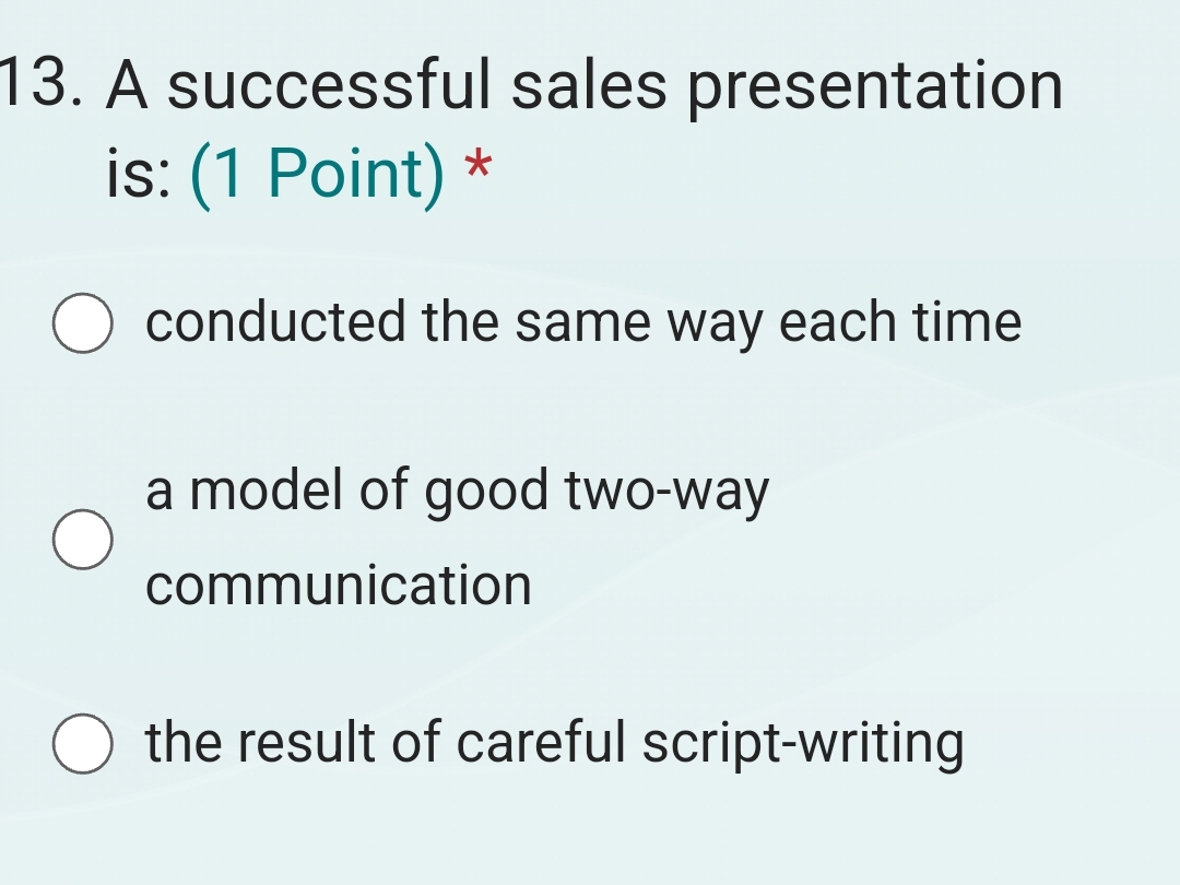  A successful sales presentation is: (1 Point)* conducted the same way