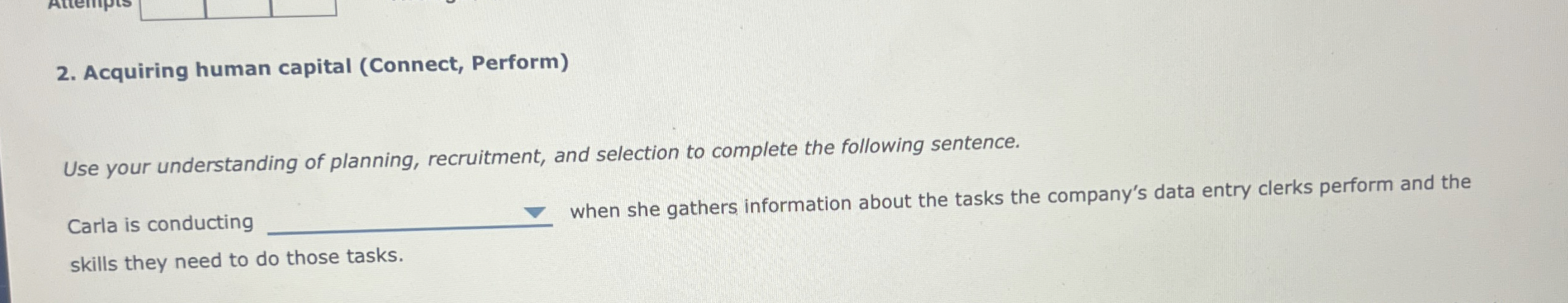  Acquiring human capital (Connect, Perform) Use your understanding of planning, recruitment,