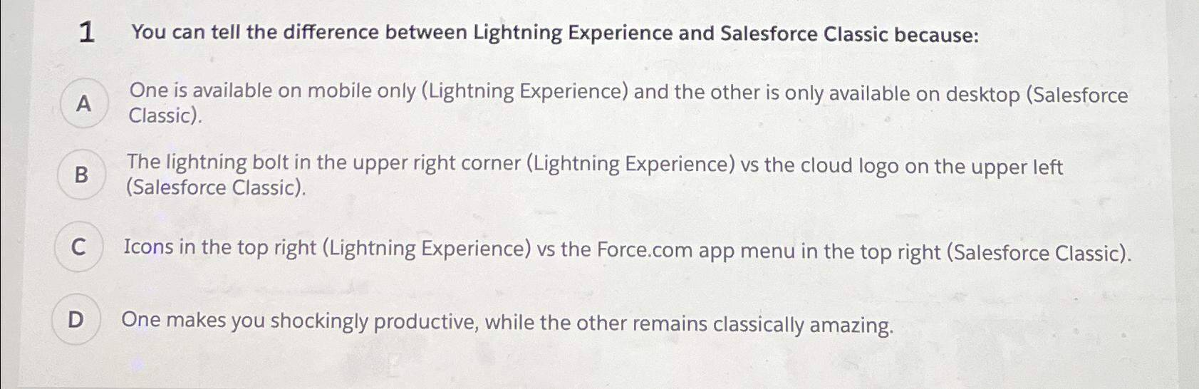  1 You can tell the difference between Lightning Experience and Salesforce