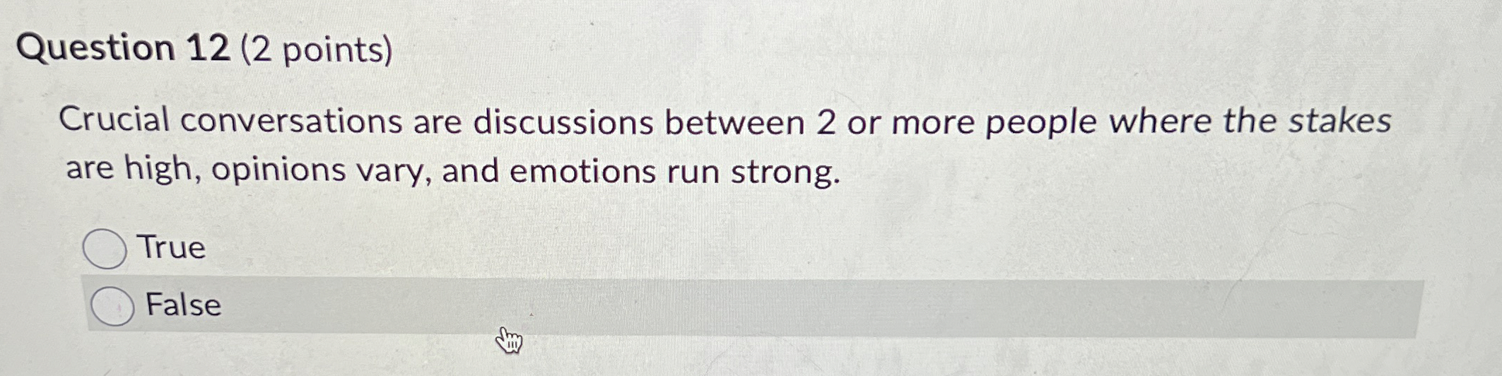  Question 12(2 points) Crucial conversations are discussions between 2 or more