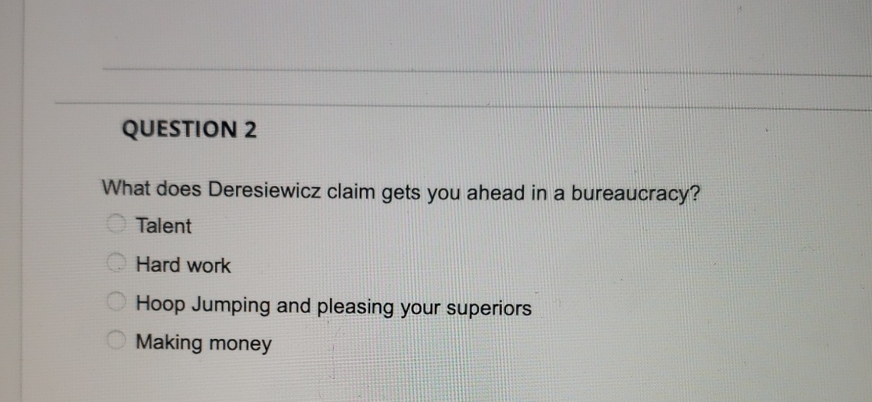  QUESTION 2 What does Deresiewicz claim gets you ahead in a